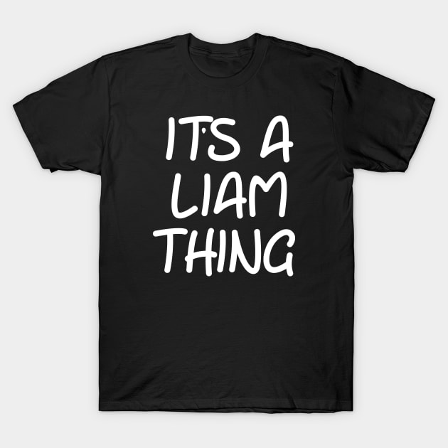 IT'S A LIAM THING Funny Birthday Men Name Gift Idea T-Shirt by NAYAZstore